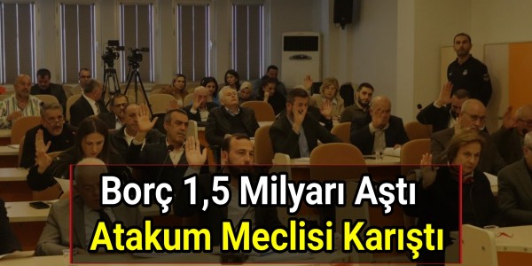 Borç 1,5 Milyarı Aştı: Atakum Meclisi Karıştı